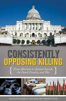 Cover of Consistently Opposing Killing: From Abortion to Assisted Suicide, the Death Penalty and War, edited by Rachel MacNair and Stephen Zunes